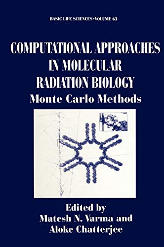 Computational Approaches in Molecular Radiation Biology: Monte Carlo Methods (Basic Life Sciences, 63, Band 63)