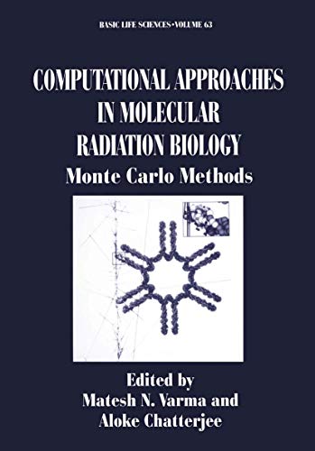 Computational Approaches in Molecular Radiation Biology: Monte Carlo Methods (Basic Life Sciences, 63, Band 63)