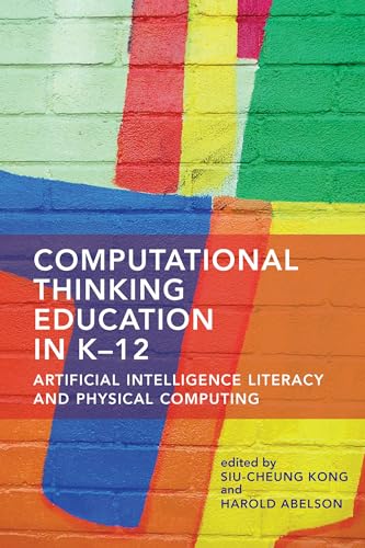 Computational Thinking Education in K-12: Artificial Intelligence Literacy and Physical Computing Computational Thinking Education in K-12: Artificial Intelligence Literacy and Physical Computing
