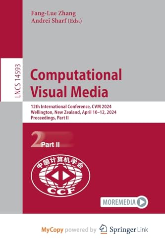 Computational Visual Media: 12th International Conference, CVM 2024, Wellington, New Zealand, April 10-12, 2024, Proceedings, Part II von Springer