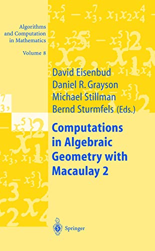 Computations in Algebraic Geometry with Macaulay 2 (Algorithms and Computation in Mathematics, 8, Band 8)