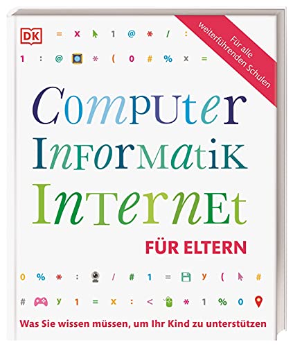 Computer, Informatik, Internet für Eltern: Was Sie wissen müssen, um Ihr Kind zu unterstützen. Mit Vorwort von Prof. Zierer von DK