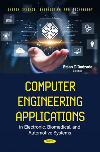 Computer Engineering Applications in Electronic, Biomedical, and Automotive Systems (Energy Science, Engineering and Technology) von Nova Science Publishers Inc