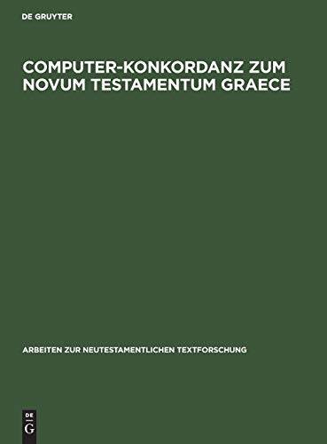 Computer-Konkordanz zum Novum Testamentum Graece: Von Nestle-Aland, 26. Auflage und zum Greek New Testament, 3rd edition (Arbeiten zur neutestamentlichen Textforschung, 4, Band 4) von de Gruyter