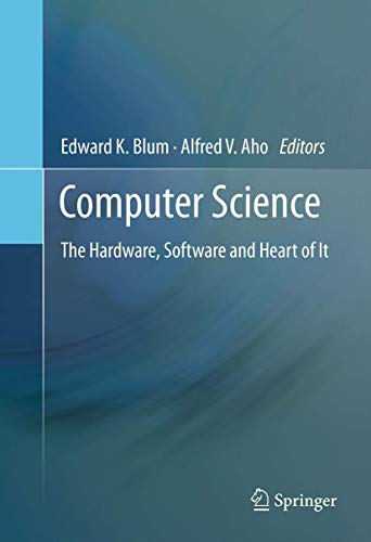 Computer Science: The Hardware, Software and Heart of It von Springer