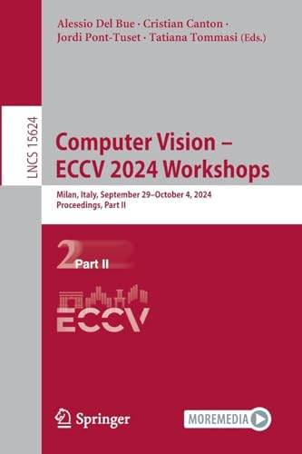 Computer Vision – ECCV 2024 Workshops: Milan, Italy, September 29–October 4, 2024, Proceedings, Part II (Lecture Notes in Computer Science, 15624, Band 15624) von Springer
