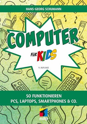 Computer f�r Kids: So funktionieren PCs, Laptops, Smartphones & Co. (mitp f�r Kids)