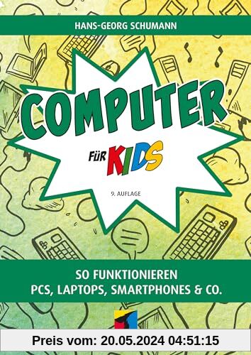 Computer für Kids: So funktionieren PCs, Laptops, Smartphones & Co. (mitp für Kids)