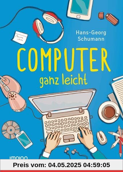 Computer ganz leicht: So funktionieren PCs, Laptops, Smartphones & Co. | Neue, überarbeitete Ausgabe