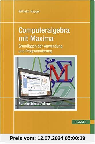 Computeralgebra mit Maxima: Grundlagen der Anwendung und Programmierung