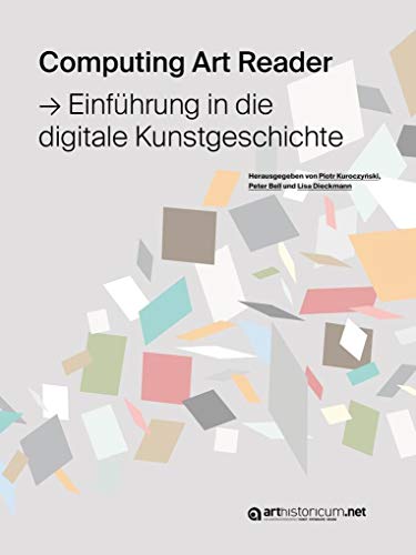 Computing Art Reader: Einführung in die digitale Kunstgeschichte (Computing in Art and Architecture / Eine Buchreihe des Arbeitskreises Digitale ... der Arbeitsgruppe Digitale Rekonstruktion)