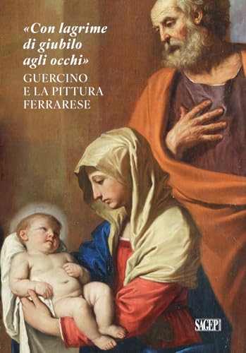 «Con lagrime di giubilo agli occhi». Guercino e la pittura ferrarese (Sagep arte) von SAGEP