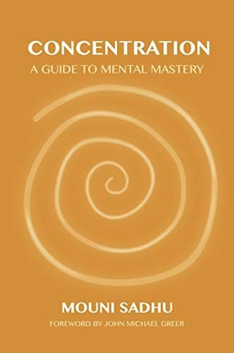 Concentration: A Guide to Mental Mastery