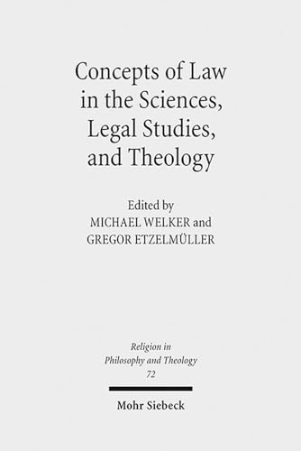 Concepts of Law in the Sciences, Legal Studies, and Theology (Religion in Philosophy and Theology, Band 72) von Mohr Siebeck