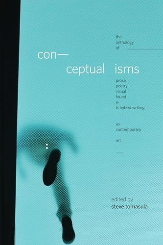 Conceptualisms: The Anthology of Prose, Poetry, Visual, Found, E- & Hybrid Writing As Contemporary Art von University Alabama Press