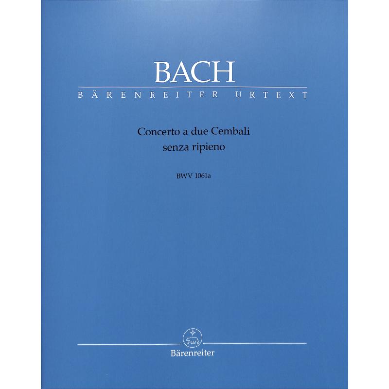Concerto a due cembali senza ripieno BWV 1061a Concerto a due cembali senza ripieno BWV 1061a