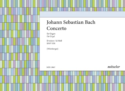 Concerto d-Moll: nach Alessandro Marcello. BWV 974. Orgel. Concerto d-Moll: nach Alessandro Marcello. BWV 974. Orgel. von Moseler Verlag