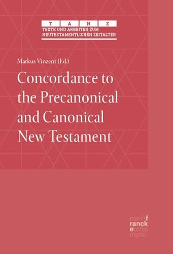 Concordance to the Precanonical and Canonical New Testament (Texte und Arbeiten zum neutestamentlichen Zeitalter (TANZ))