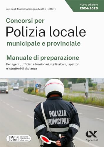 Concorsi per Polizia locale municipale e provinciale. Manuale di preparazione. Per agenti, ufficiali e funzionari, vigili urbani, ispettori e ... download e accesso online (TestProfessionali) von Alpha Test