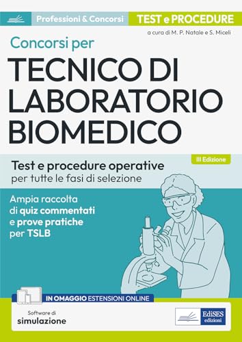Concorsi per tecnico di laboratorio biomedico. Test e procedure operative per tutte le fasi di selezione. Ampia raccolta di quiz commentati e prove pratiche per TSLB. Con software di simulazione von Edises professioni & concorsi