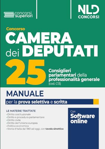 Concorso 25 consiglieri parlamentari della professionalità generale. Camera dei deputati. Manuale per la prova selettiva, scritta e orale Concorso 25 consiglieri parlamentari della professionalità generale. Camera dei deputati. Manuale per la prova selettiva, scritta e orale