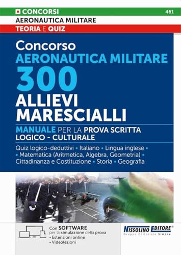Concorso Aeronautica militare. 300 allievi marescialli. Manuale per la prova scritta logico-culturale. Con estensioni online. Con software di simulazione. Con videolezioni von Nissolino