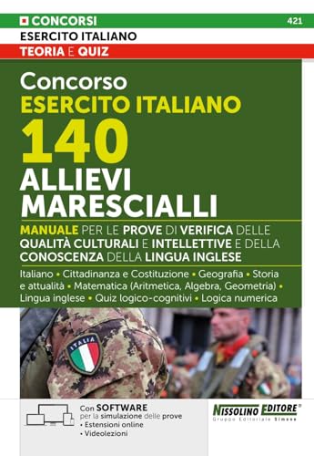 Concorso Esercito Italiano 140 Allievi Marescialli. Manuale per le prove di verifica delle qualità culturali e intellettive e della conoscenza della ... online. Con software di simulazione von Nissolino