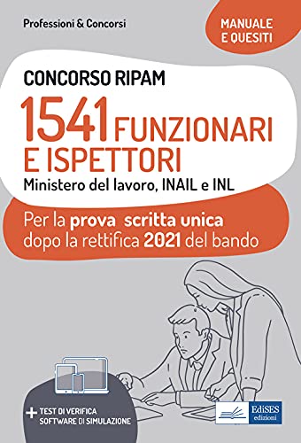 Concorso RIPAM. 1541 Funzionari e Ispettori Ministero del Lavoro, INAIL e INL. Manuale e quesiti per la prova scritta unica dopo la rettifica 2021 del ... Contenuto digitale (fornito elettronicamente) von Edises professioni & concorsi