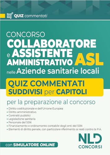 Concorso collaboratore e assistente amministrativo nelle Aziende Sanitarie Locali ASL. Quiz commentati von Nld Concorsi