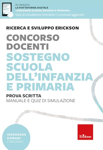 Concorso docenti. Sostegno scuola dell’infanzia e primaria. Manuale e quiz di simulazione. Prova scritta. Con espansioni online (Insegnare domani) von Erickson