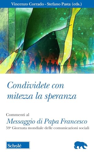 Condividete con mitezza la speranza. Commenti al Messaggio di Papa Francesco. 59ª Giornata mondiale delle comunicazioni sociali (Orso blu) von Scholé