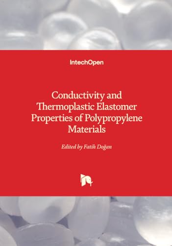 Conductivity and Thermoplastic Elastomer Properties of Polypropylene Materials Conductivity and Thermoplastic Elastomer Properties of Polypropylene Materials von IntechOpen