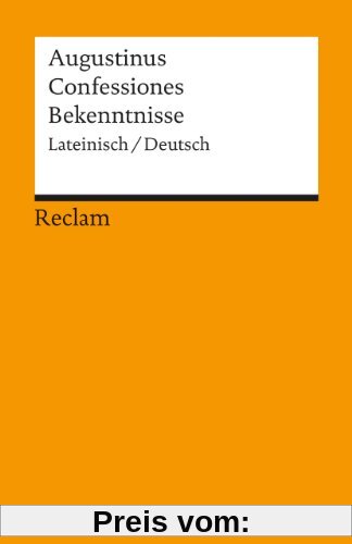 Confessiones / Bekenntnisse: Lateinisch/Deutsch