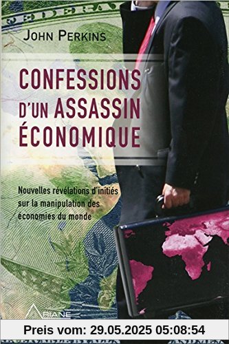 Confessions d'un assassin économique - Révélations d'initiés sur la manipulation des économies du monde