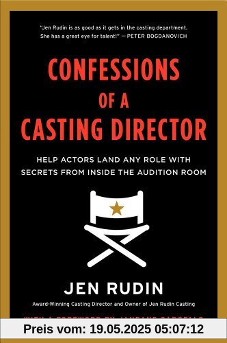 Confessions of a Casting Director: Help Actors Land Any Role with Secrets from Inside the Audition Room