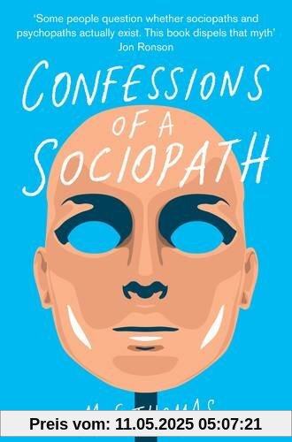 Confessions of a Sociopath: A Life Spent Hiding in Plain Sight