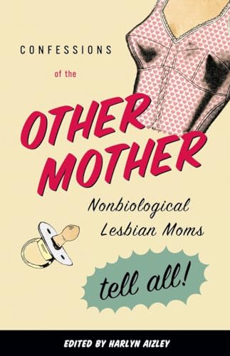 Confessions of the Other Mother: Nonbiological Lesbian Moms Tell All! von Beacon Press