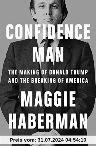Confidence Man: The Making of Donald Trump and the Breaking of America