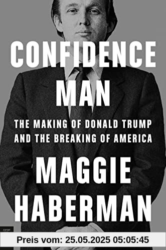 Confidence Man: The Making of Donald Trump and the Breaking of America
