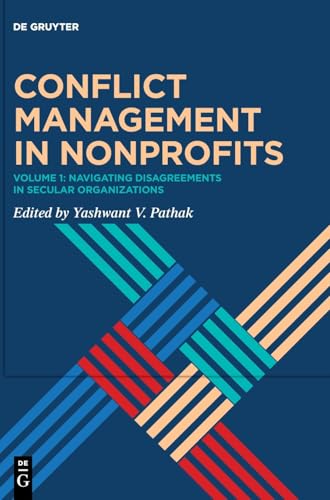 Conflict Management in Nonprofits: Volume 1: Navigating Disagreements in Secular Organizations von De Gruyter