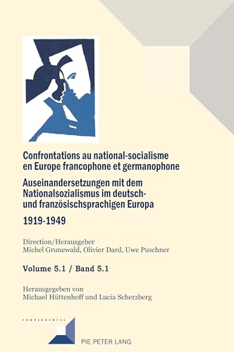 Confrontations au national-socialisme en Europe francophone et germanophone. Auseinandersetzungen mit dem National sozialismus im deutschund ... Volume 5.1 / Band 5.1 (Convergences, Band 5) von Peter Lang