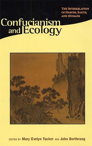 Confucianism and Ecology: The Interrelation of Heaven, Earth, and Humans (Religions of the World and Ecology)