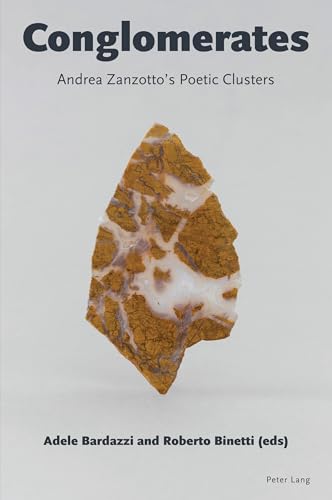 Conglomerates: Andrea Zanzotto's Poetic Clusters von Peter Lang