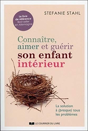 Connaître, aimer et guérir son enfant intérieur: La solution à (presque) tous les problèmes von COURRIER LIVRE