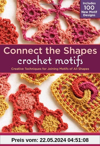 Connect-the-Shapes Crochet Motifs: Creative Techniques for Joining Motifs of All Shapes