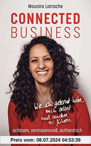 Connected Business: Wie ich gelernt habe, mich selbst und andere zu führen – achtsam, vertrauensvoll, authentisch