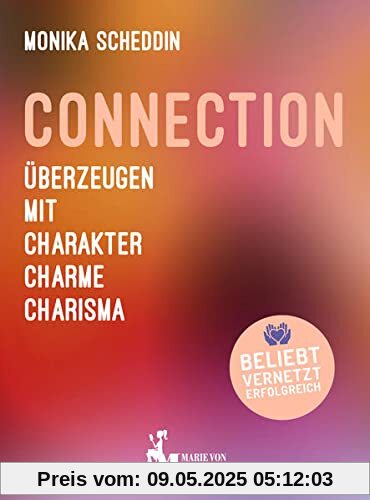 Connection: Überzeugen mit Charakter, Charme, Charisma Connection: Überzeugen mit Charakter, Charme, Charisma