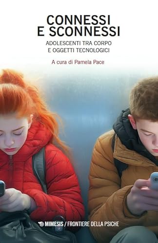 Connessi e sconnessi. Adolescenti tra corpo e oggetti tecnologici (Frontiere della psiche) von Mimesis