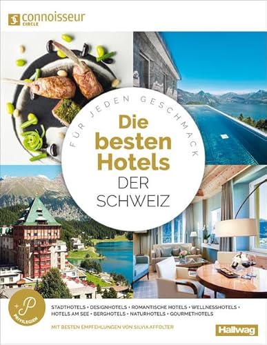 Die Besten Hotels der Schweiz Connoisseur Circle: Für jeden Geschmack, Stadthotels + Wellnesshotels + Designhotels + Gourmethotels + Romantische ... + Naturhotels (Hallwag Hotelführer)