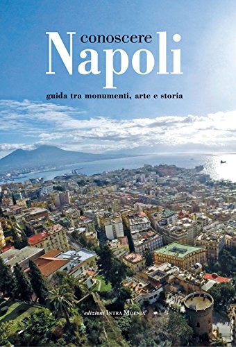 Conoscere Napoli. Guida tra monumenti, arte e storia von Intra Moenia